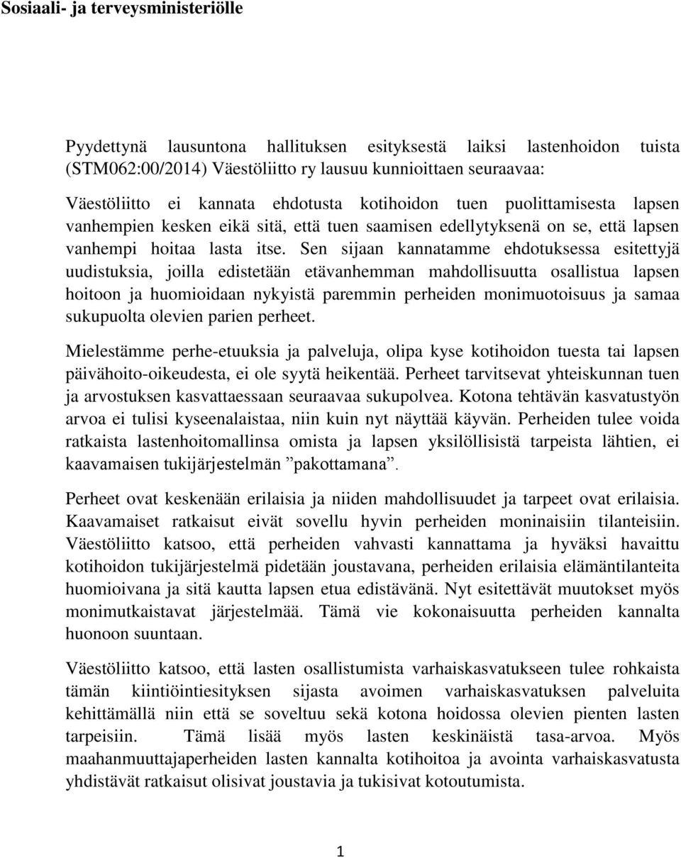 Sen sijaan kannatamme ehdotuksessa esitettyjä uudistuksia, joilla edistetään etävanhemman mahdollisuutta osallistua lapsen hoitoon ja huomioidaan nykyistä paremmin perheiden monimuotoisuus ja samaa