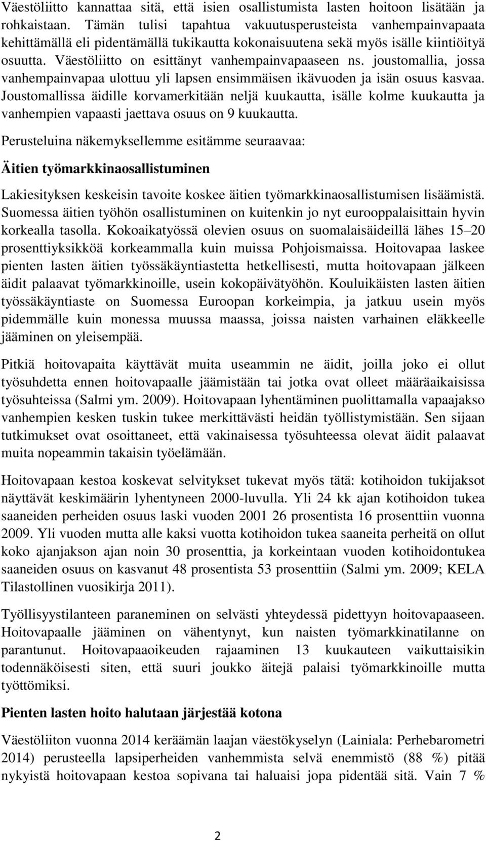 Väestöliitto on esittänyt vanhempainvapaaseen ns. joustomallia, jossa vanhempainvapaa ulottuu yli lapsen ensimmäisen ikävuoden ja isän osuus kasvaa.