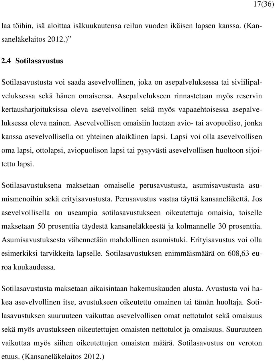 Asepalvelukseen rinnastetaan myös reservin kertausharjoituksissa oleva asevelvollinen sekä myös vapaaehtoisessa asepalveluksessa oleva nainen.