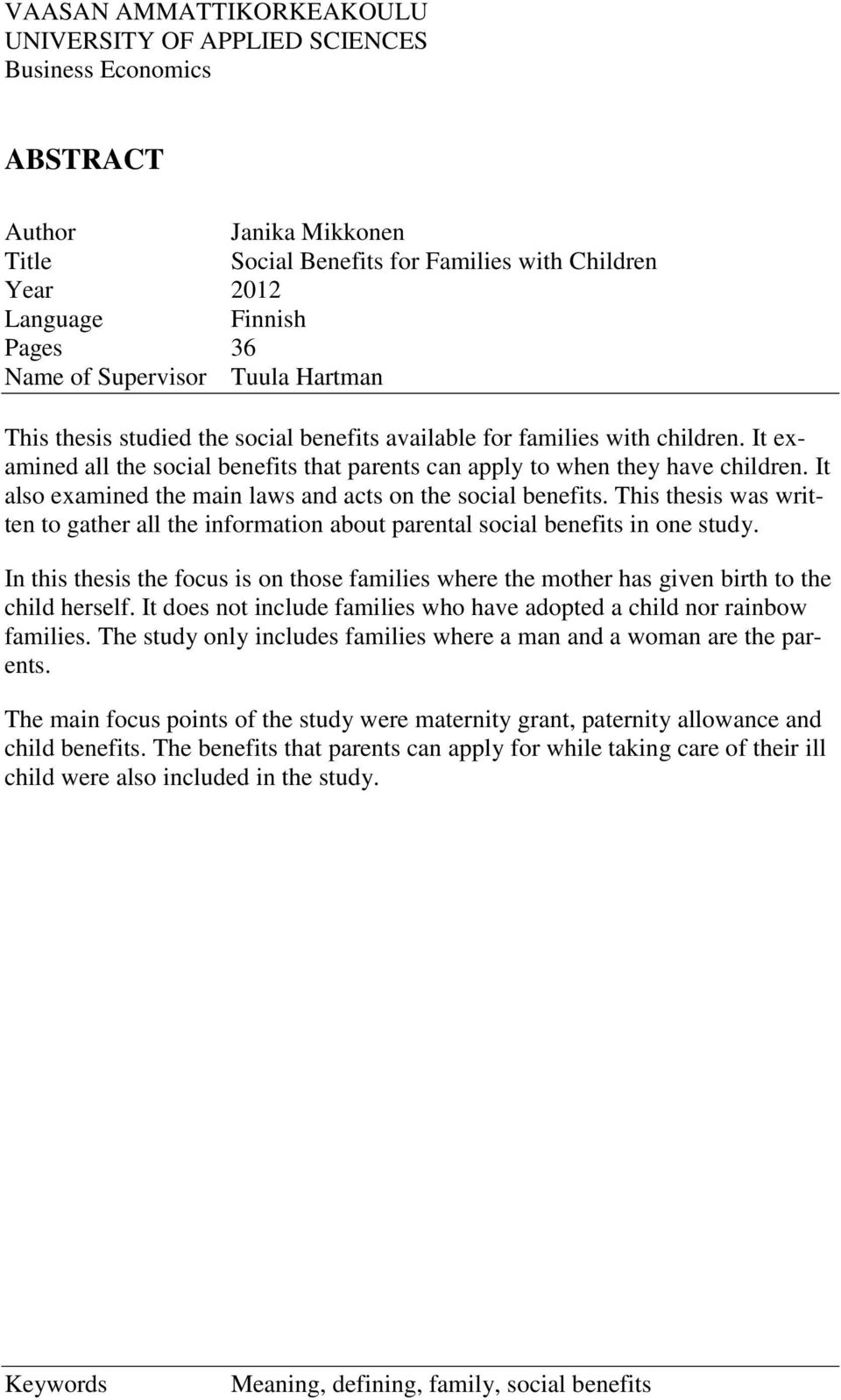 It also examined the main laws and acts on the social benefits. This thesis was written to gather all the information about parental social benefits in one study.