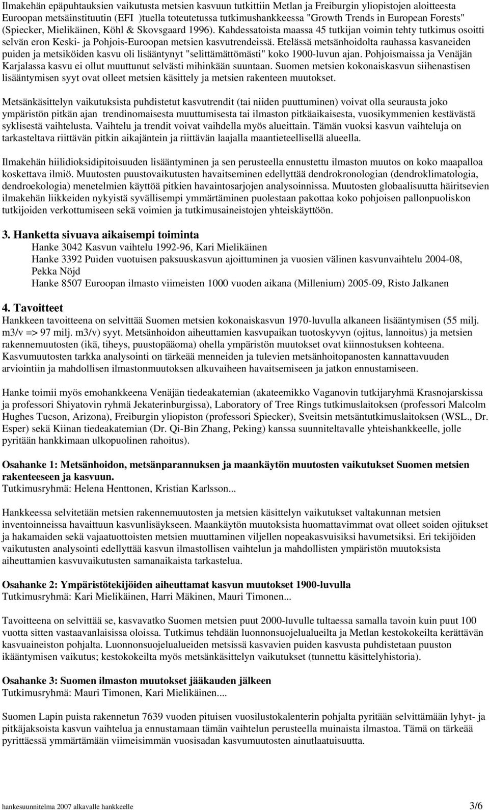 Etelässä metsänhoidolta rauhassa kasvaneiden puiden ja metsiköiden kasvu oli lisääntynyt "selittämättömästi" koko 1900-luvun ajan.