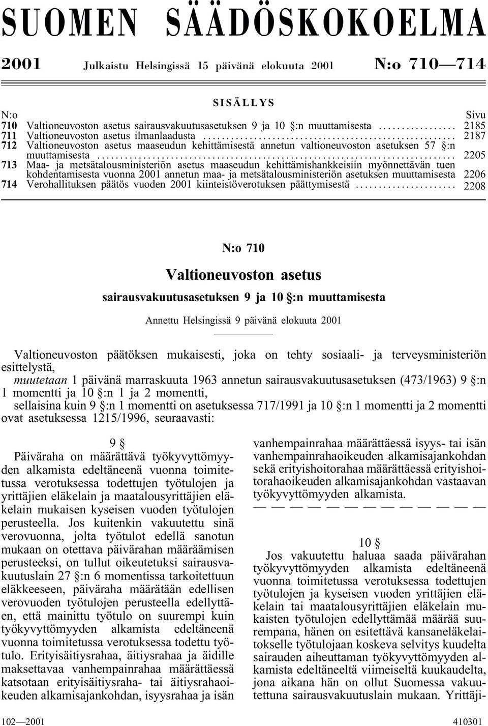 .. 2205 713 Maa-ja metsätalousministeriön asetus maaseudun kehittämishankkeisiin myönnettävän tuen kohdentamisesta vuonna 2001 annetun maa-ja metsätalousministeriön asetuksen muuttamisesta 2206 714