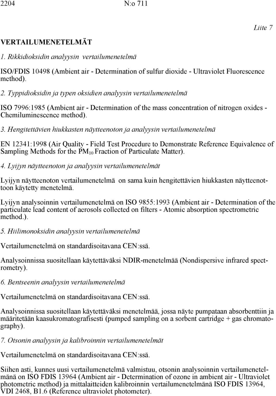 Hengitettävien hiukkasten näytteenoton ja analyysin vertailumenetelmä EN 12341:1998 (Air Quality - Field Test Procedure to Demonstrate Reference Equivalence of Sampling Methods for the PM 10 Fraction