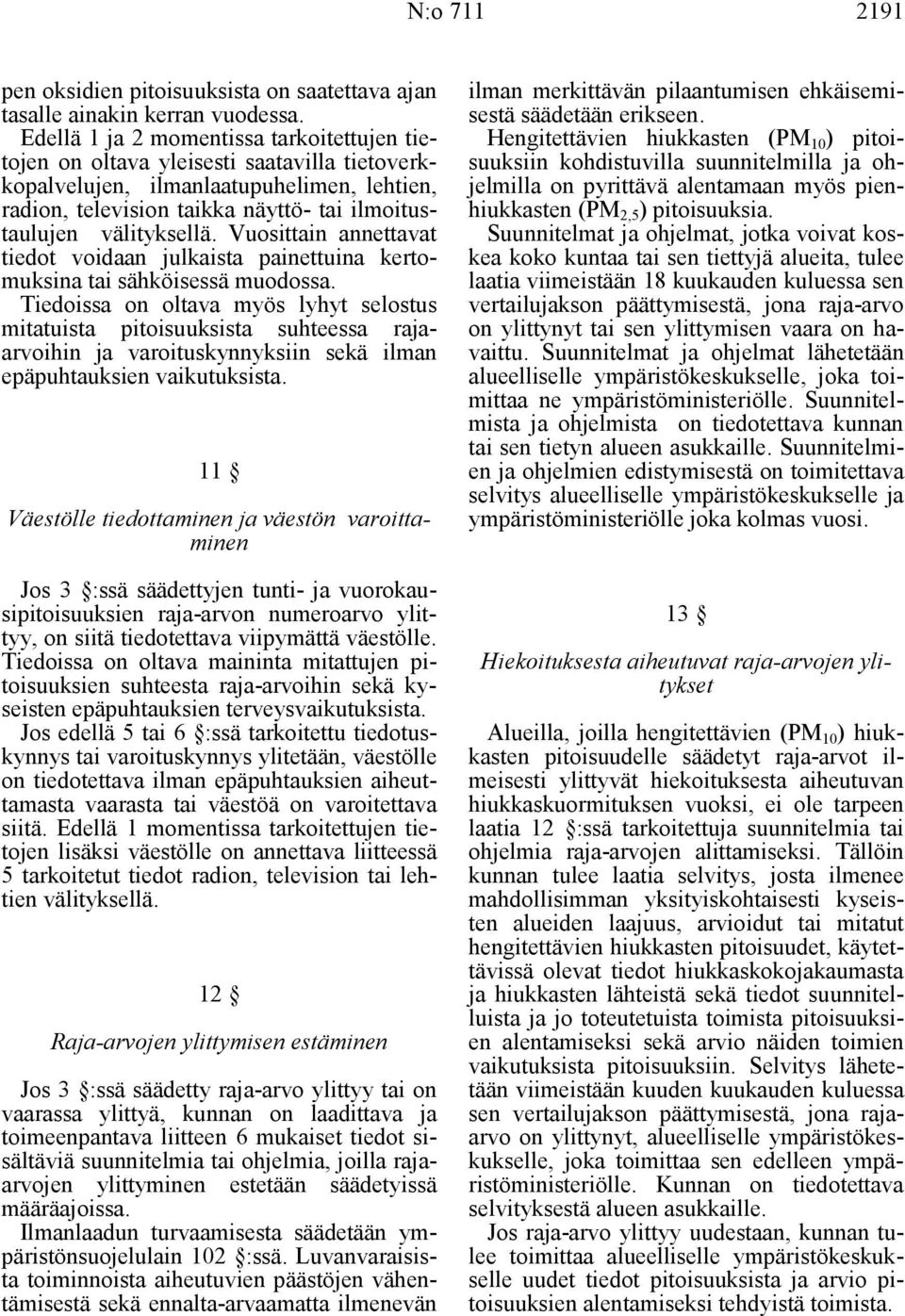 välityksellä. Vuosittain annettavat tiedot voidaan julkaista painettuina kertomuksina tai sähköisessä muodossa.