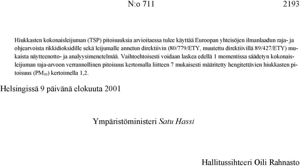 Vaihtoehtoisesti voidaan laskea edellä 1 momentissa säädetyn kokonaisleijuman raja-arvoon verrannollinen pitoisuus kertomalla liitteen 7 mukaisesti