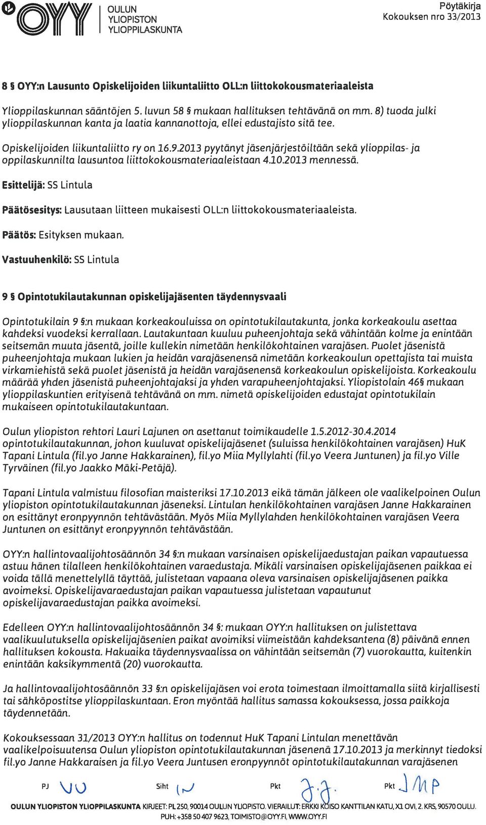 2013 pyytänyt jäsenjärjestöiltään sekä ylioppilas-ja oppilaskunnilta lausuntoa liittokokousmateriaaleistaan 4.10.2013 mennessä.