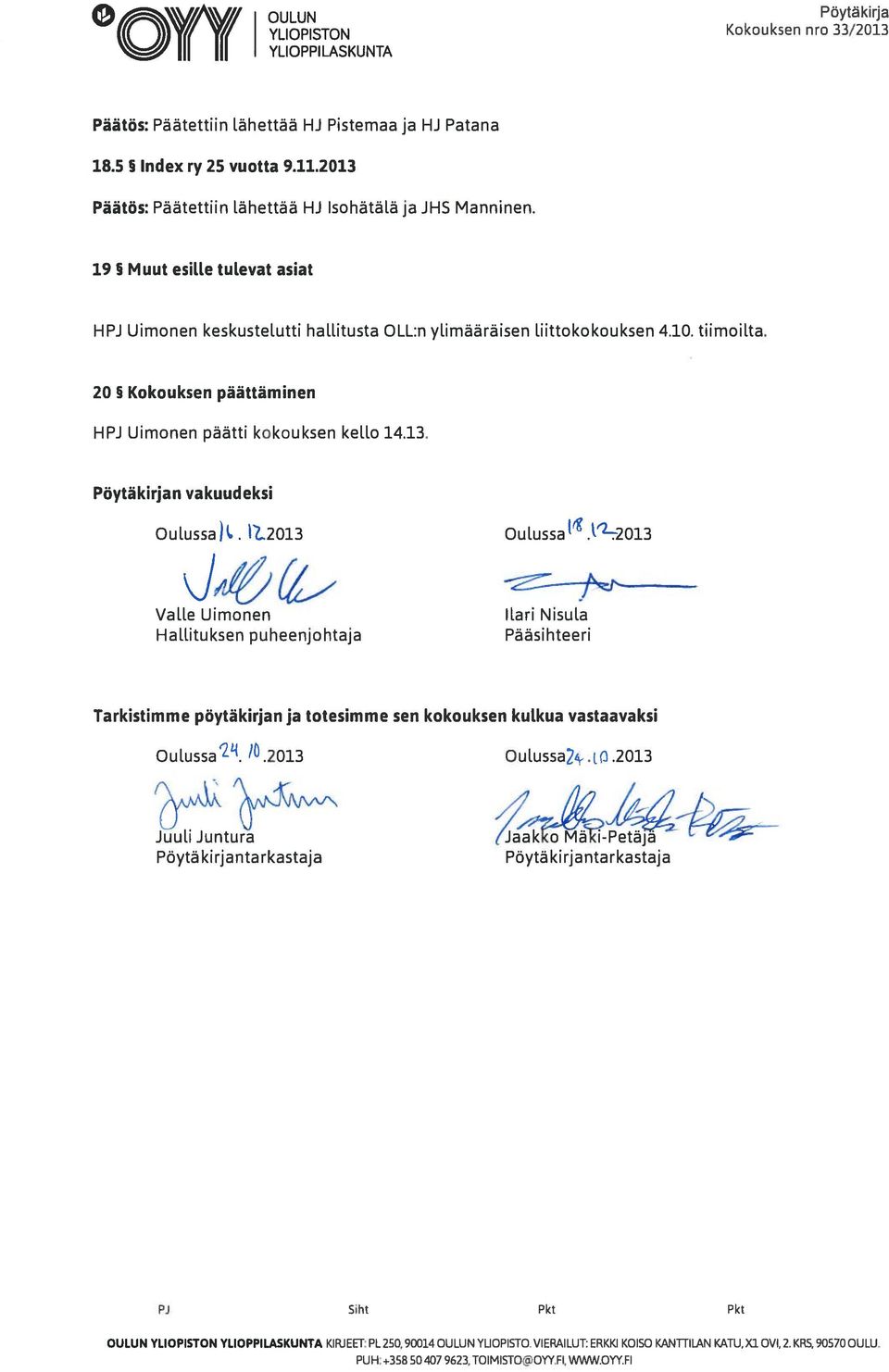 20 5 Kokouksen päättäminen HPJ Uimonen päätti kokouksen kello 14.13. Pöytäkirjan vakuudeksi Oulussa).. i?2013 Oulussa.