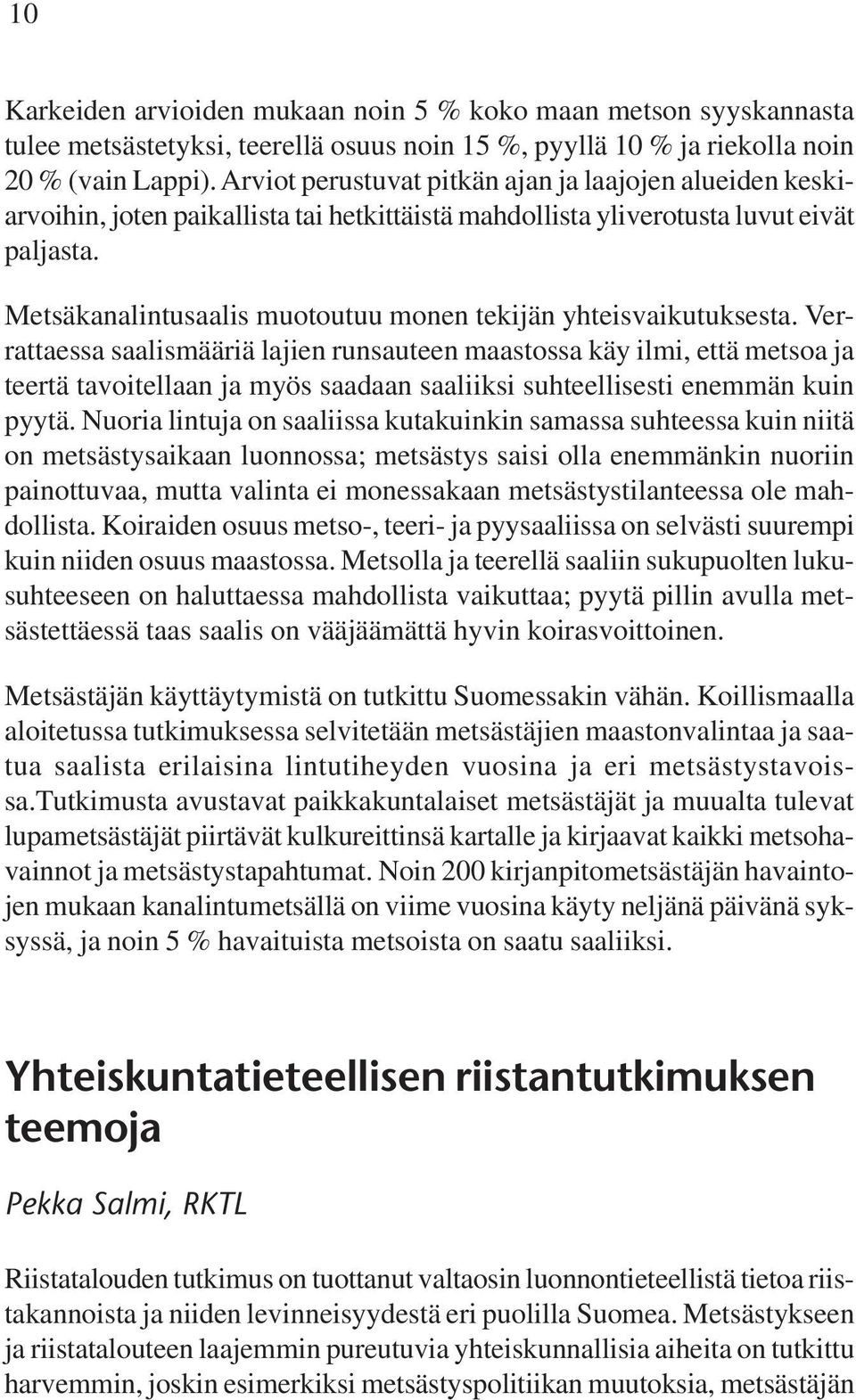 Metsäkanalintusaalis muotoutuu monen tekijän yhteisvaikutuksesta.