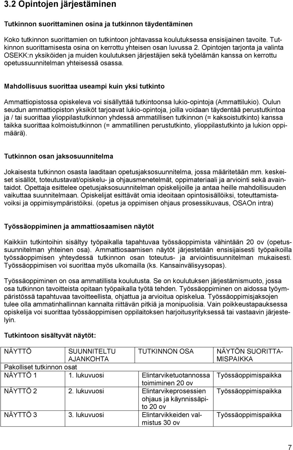 Opintojen tarjonta ja valinta OSEKK:n yksiköiden ja muiden koulutuksen järjestäjien sekä työelämän kanssa on kerrottu opetussuunnitelman yhteisessä osassa.