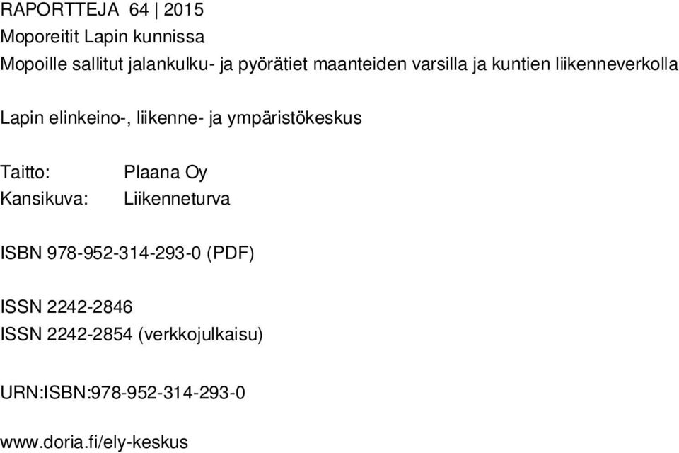 ympäristökeskus Taitto: Kansikuva: Plaana Oy Liikenneturva ISBN 978-952-314-293-0 (PDF)