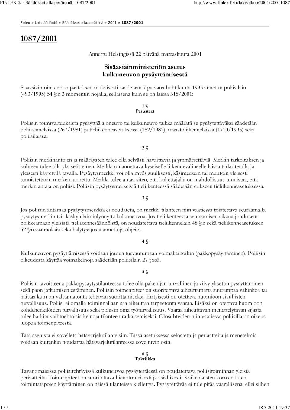Sisäasiainministeriön päätöksen mukaisesti säädetään 7 päivänä huhtikuuta 1995 annetun poliisilain (493/1995) 54 :n 3 momentin nojalla, sellaisena kuin se on laissa 315/2001: 1 Perusteet Poliisin