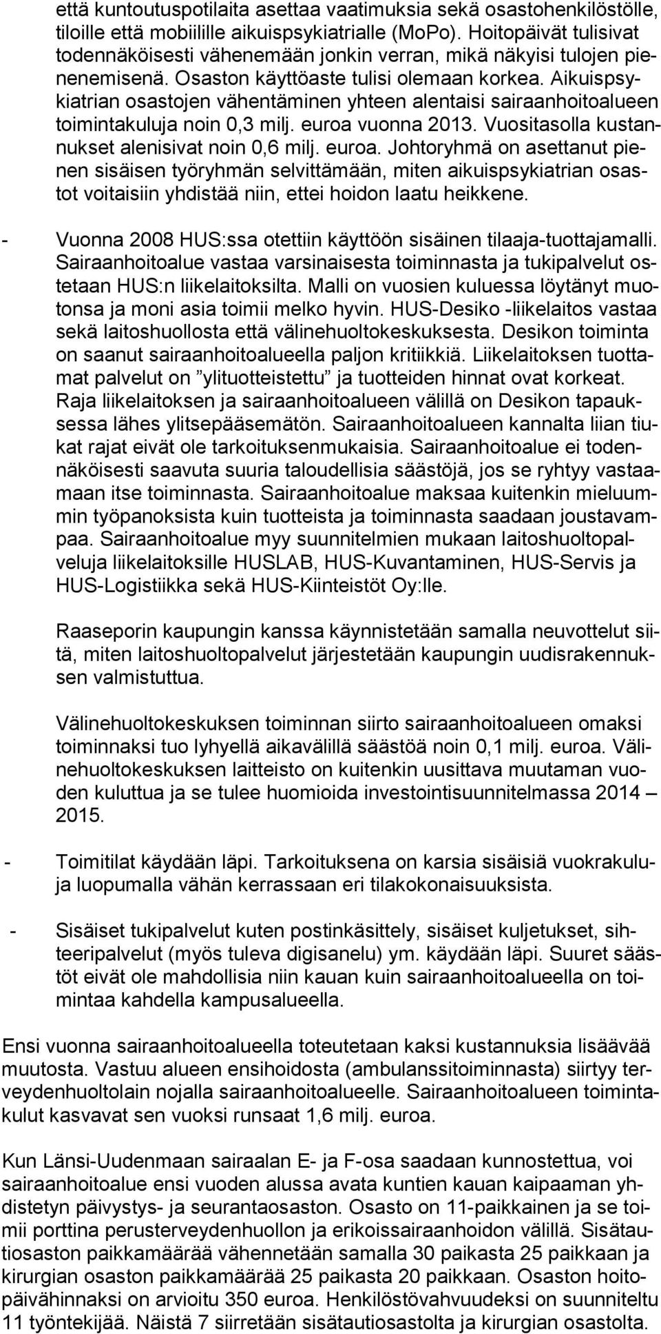 Ai kuispsykiatrian osasto jen vähentäminen yhteen alentaisi sairaanhoitoalu een toimintakuluja noin 0,3 milj. euroa 