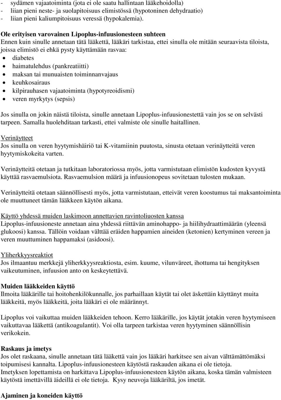 käyttämään rasvaa: diabetes haimatulehdus (pankreatiitti) maksan tai munuaisten toiminnanvajaus keuhkosairaus kilpirauhasen vajaatoiminta (hypotyreoidismi) veren myrkytys (sepsis) Jos sinulla on