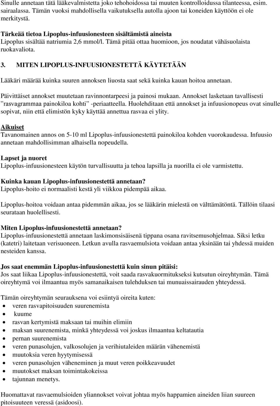 Tämä pitää ottaa huomioon, jos noudatat vähäsuolaista ruokavaliota. 3. MITEN LIPOPLUS-INFUUSIONESTETTÄ KÄYTETÄÄN Lääkäri määrää kuinka suuren annoksen liuosta saat sekä kuinka kauan hoitoa annetaan.