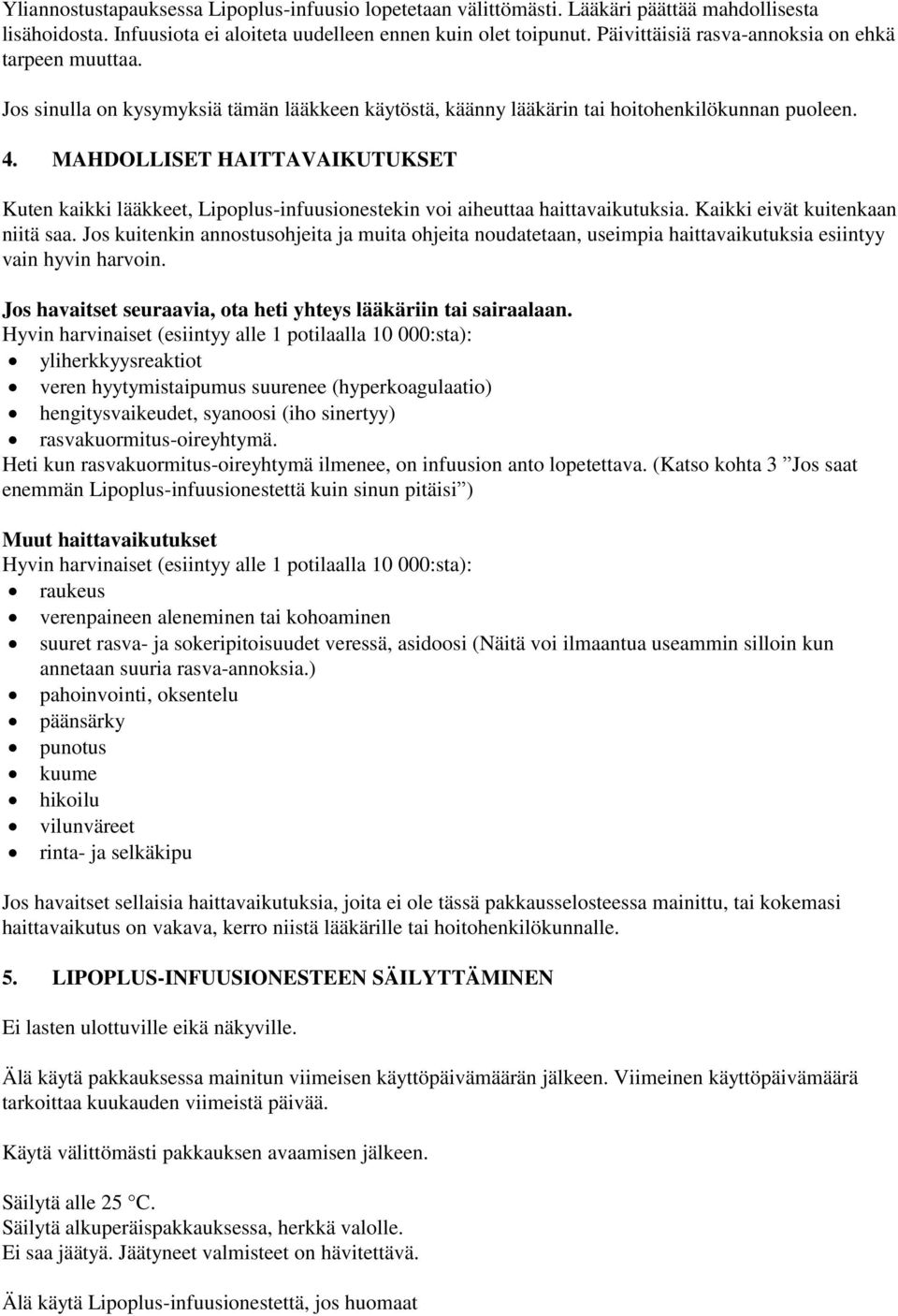 MAHDOLLISET HAITTAVAIKUTUKSET Kuten kaikki lääkkeet, Lipoplus-infuusionestekin voi aiheuttaa haittavaikutuksia. Kaikki eivät kuitenkaan niitä saa.