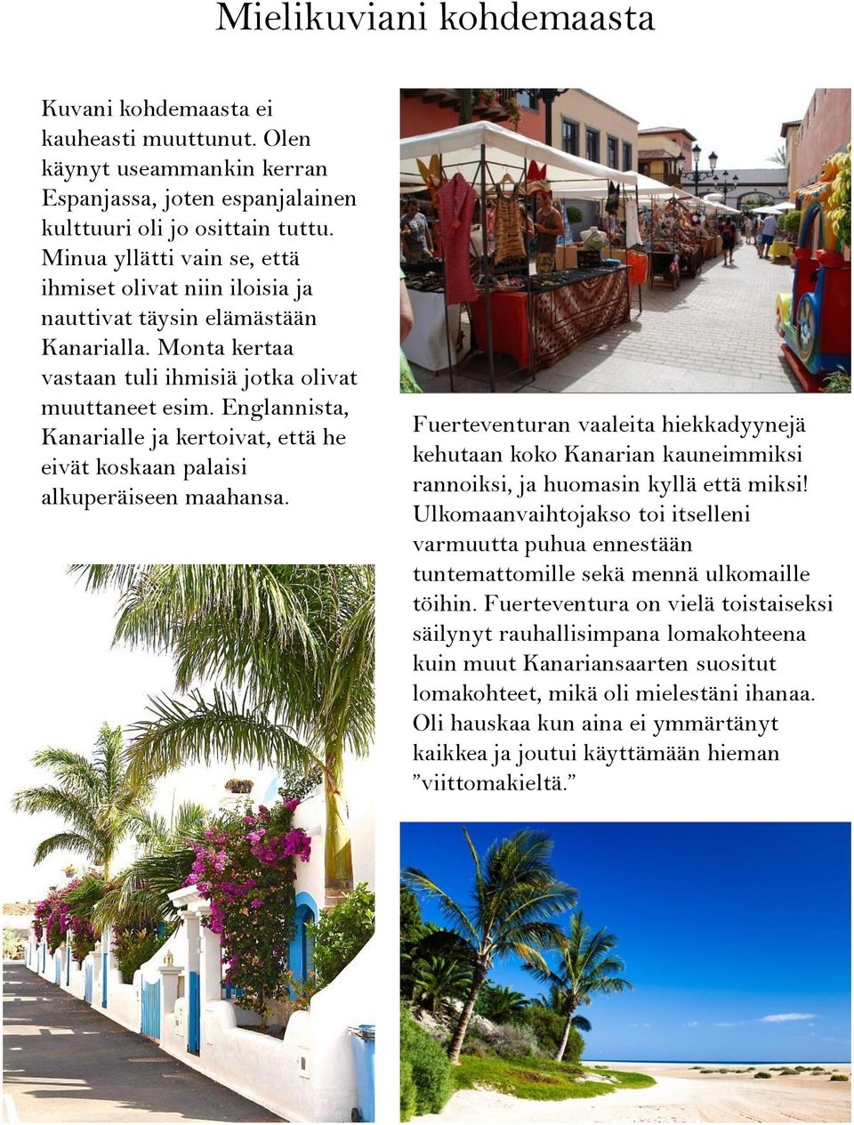 Englannista, Kanarialle ja kertoivat, että he eivät koskaan palaisi alkuperäiseen maahansa.