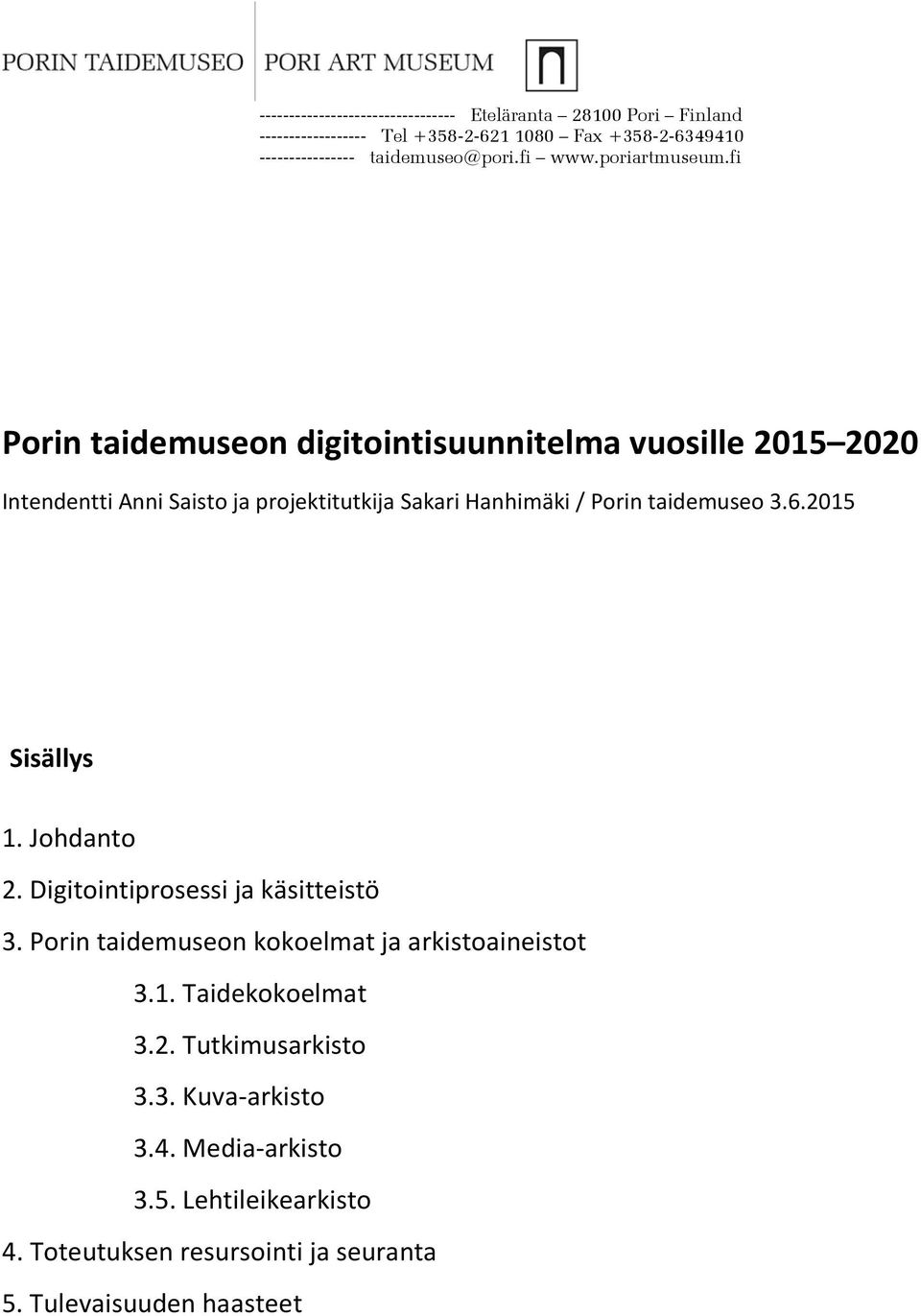 Porin taidemuseon kokoelmat ja arkistoaineistot 3.1. Taidekokoelmat 3.2. Tutkimusarkisto 3.3. Kuva-arkisto 3.