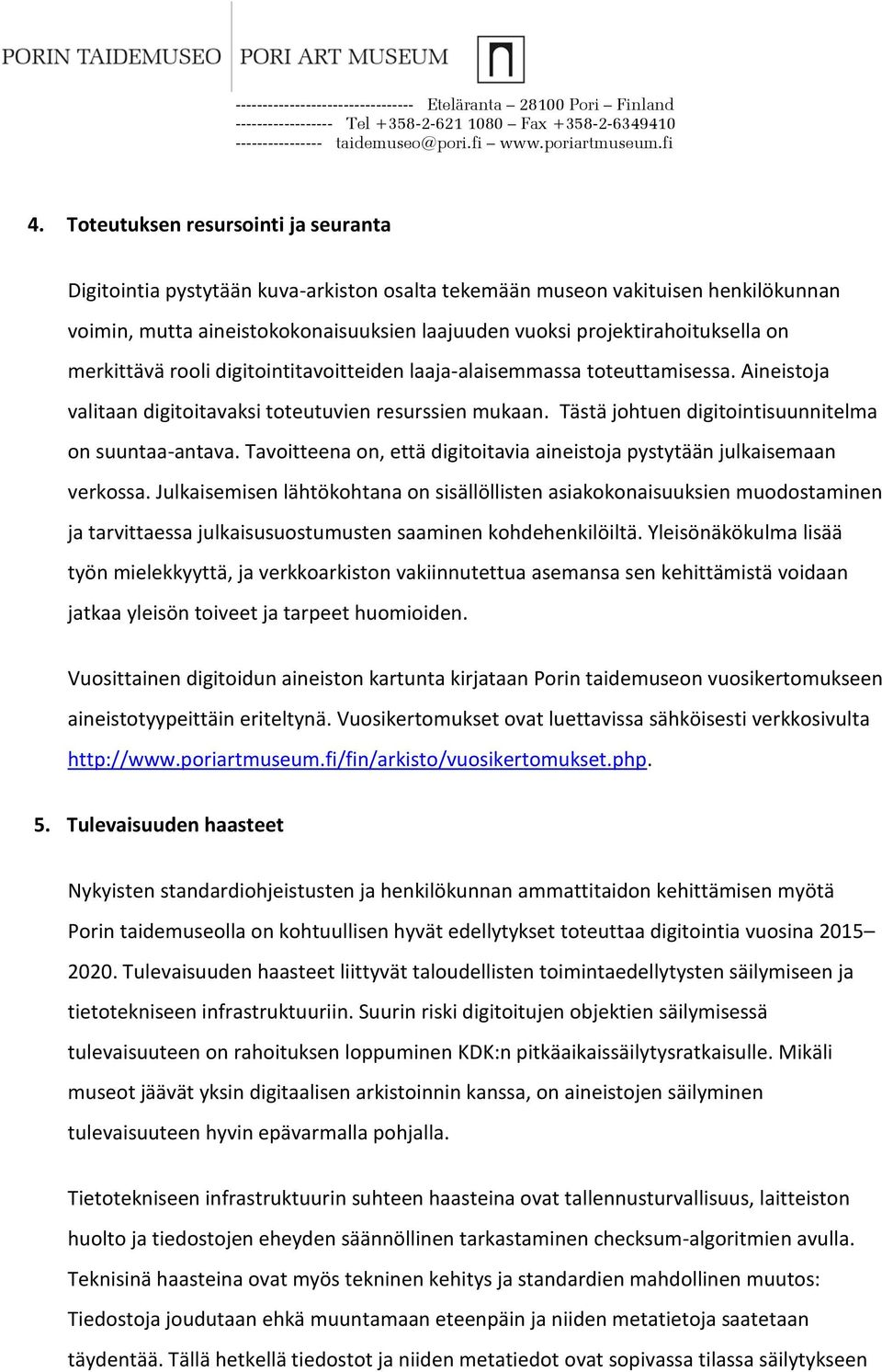 Tavoitteena on, että digitoitavia aineistoja pystytään julkaisemaan verkossa.