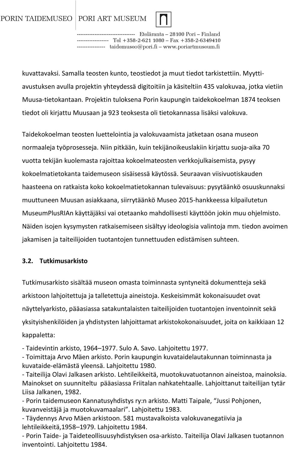 Taidekokoelman teosten luettelointia ja valokuvaamista jatketaan osana museon normaaleja työprosesseja.