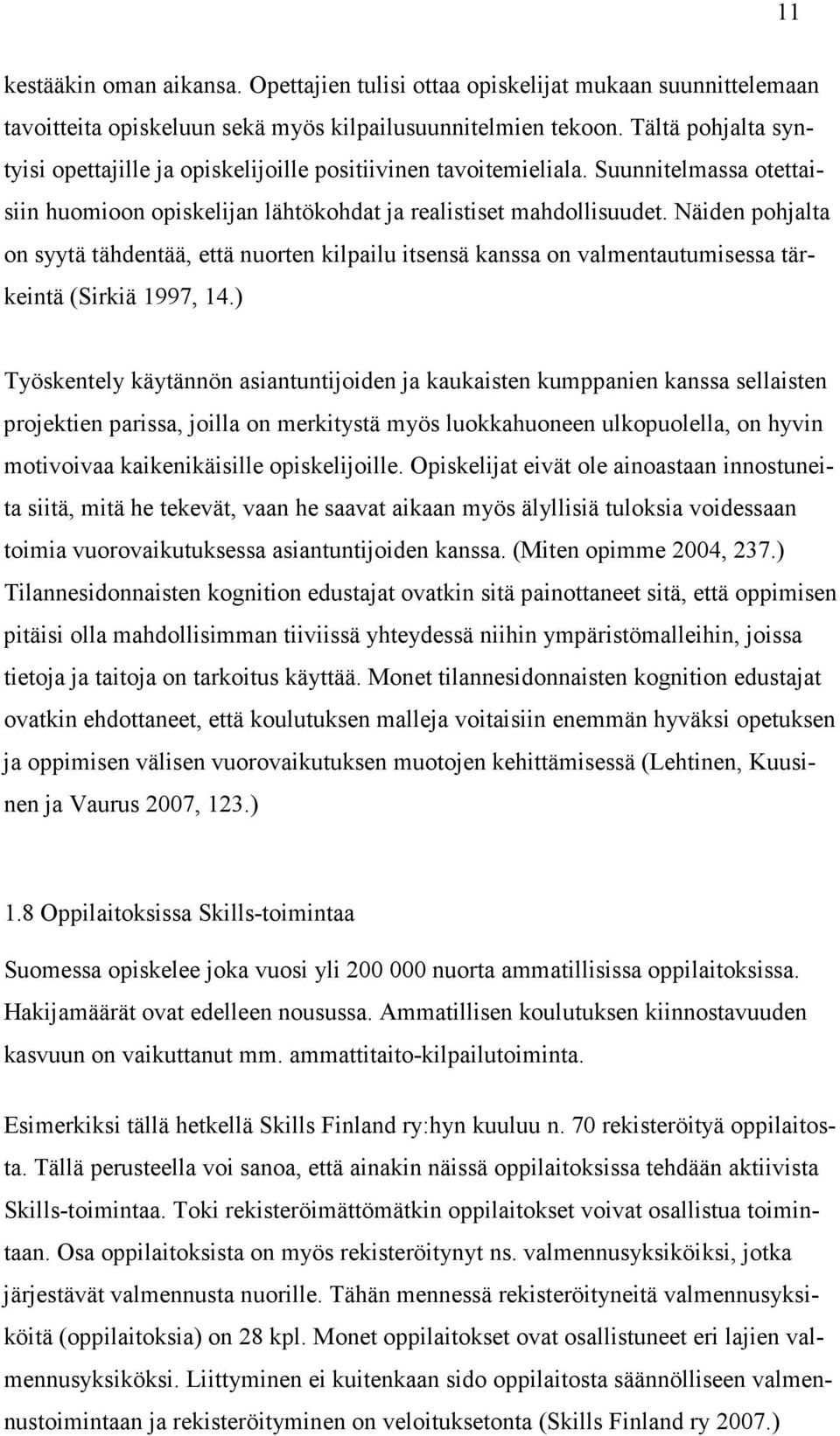 Näiden pohjalta on syytä tähdentää, että nuorten kilpailu itsensä kanssa on valmentautumisessa tärkeintä (Sirkiä 1997, 14.