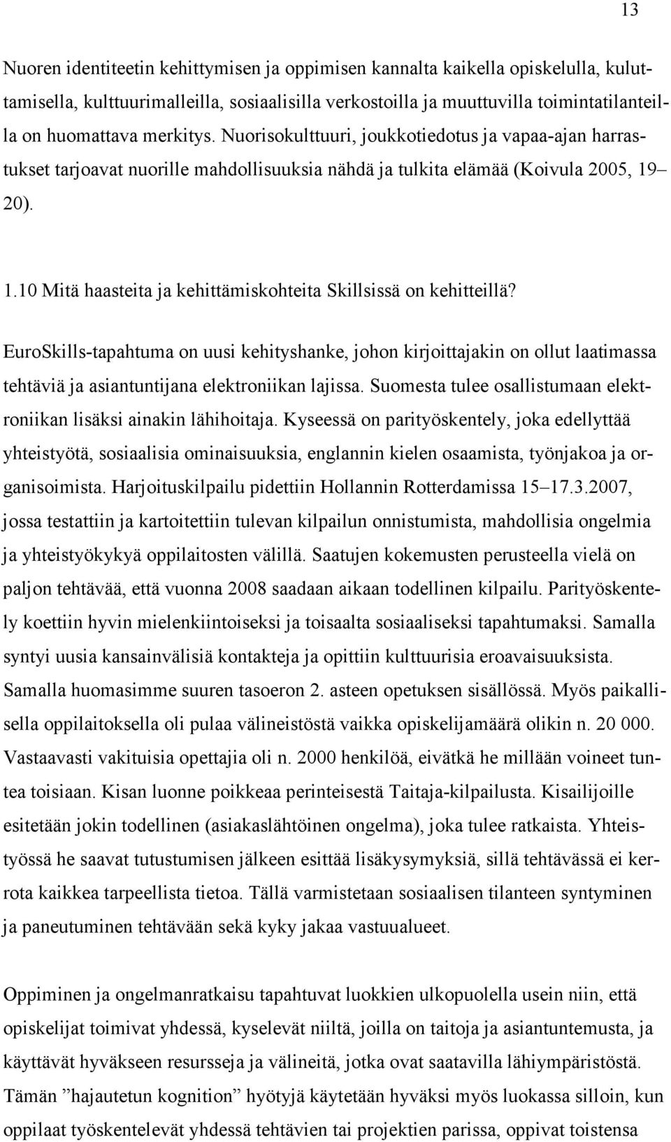 20). 1.10 Mitä haasteita ja kehittämiskohteita Skillsissä on kehitteillä?