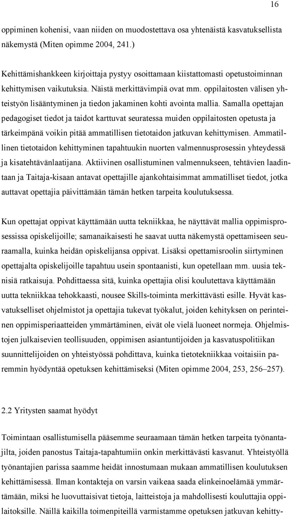 oppilaitosten välisen yhteistyön lisääntyminen ja tiedon jakaminen kohti avointa mallia.