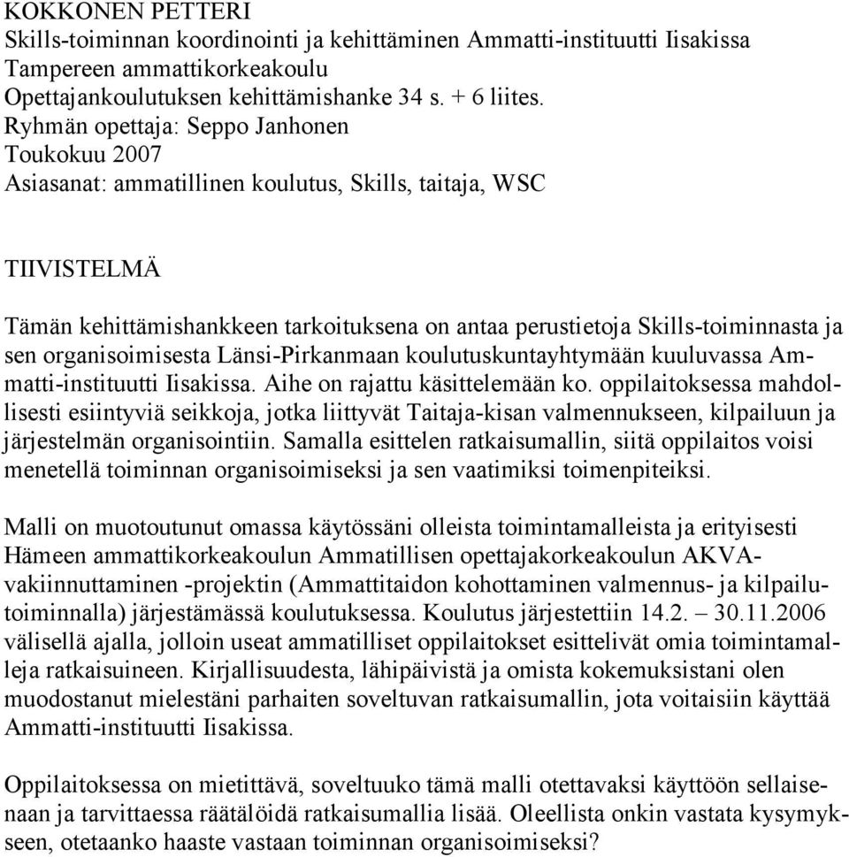 organisoimisesta Länsi-Pirkanmaan koulutuskuntayhtymään kuuluvassa Ammatti-instituutti Iisakissa. Aihe on rajattu käsittelemään ko.