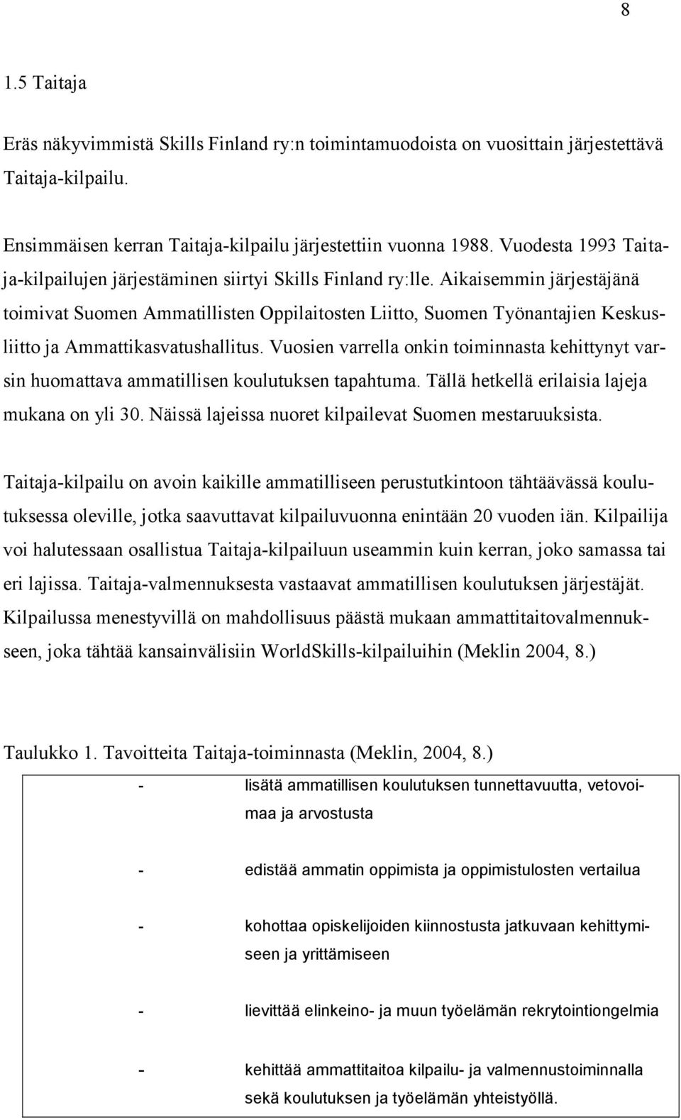 Aikaisemmin järjestäjänä toimivat Suomen Ammatillisten Oppilaitosten Liitto, Suomen Työnantajien Keskusliitto ja Ammattikasvatushallitus.