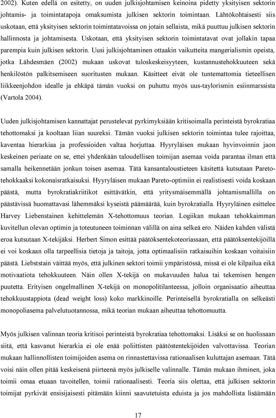 Uskotaan, että yksityisen sektorin toimintatavat ovat jollakin tapaa parempia kuin julkisen sektorin.