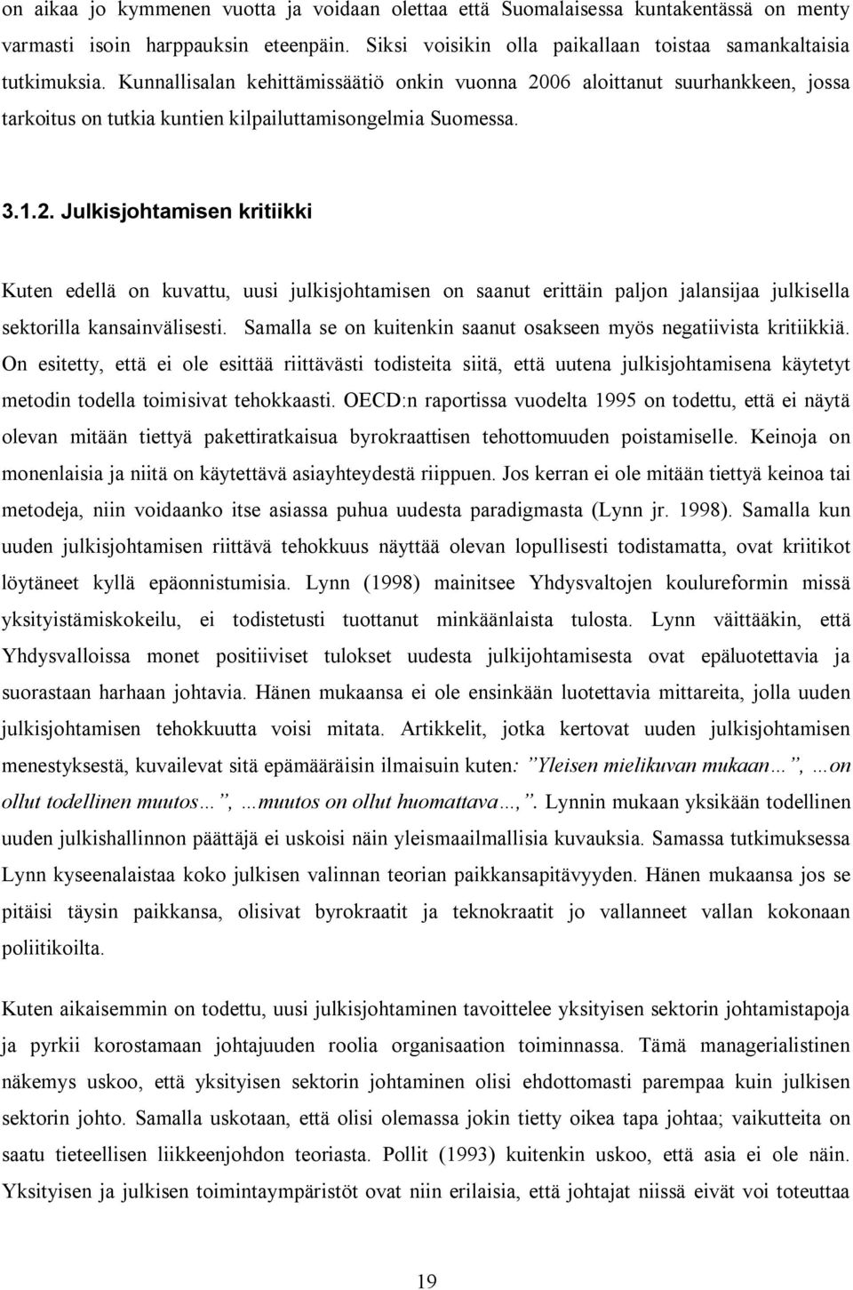 Samalla se on kuitenkin saanut osakseen myös negatiivista kritiikkiä.