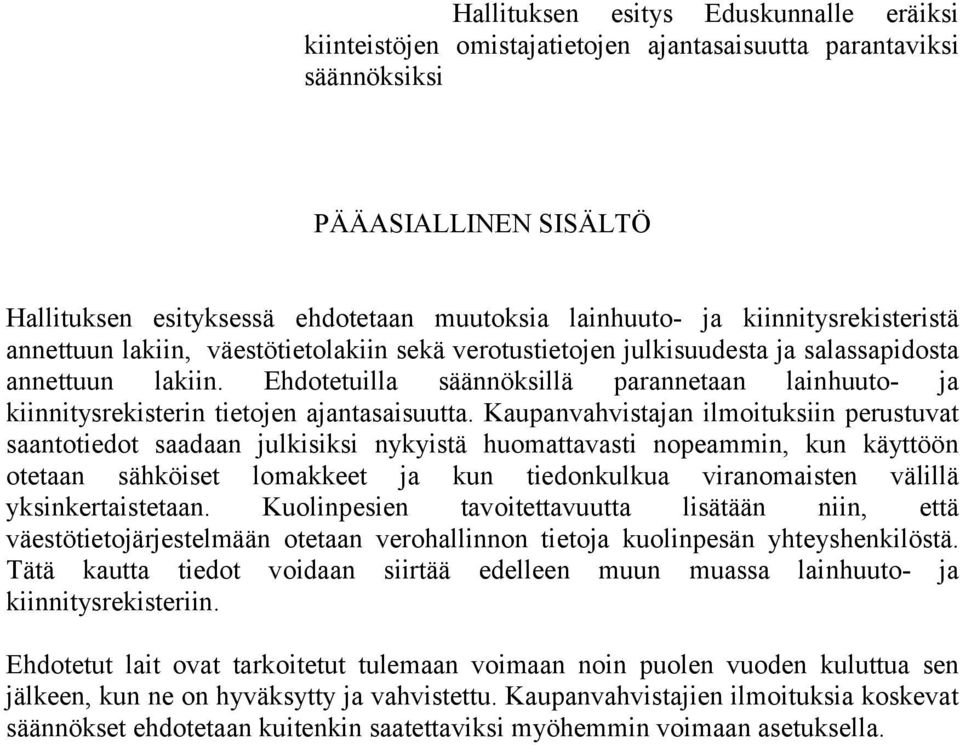 Ehdotetuilla säännöksillä parannetaan lainhuuto- ja kiinnitysrekisterin tietojen ajantasaisuutta.