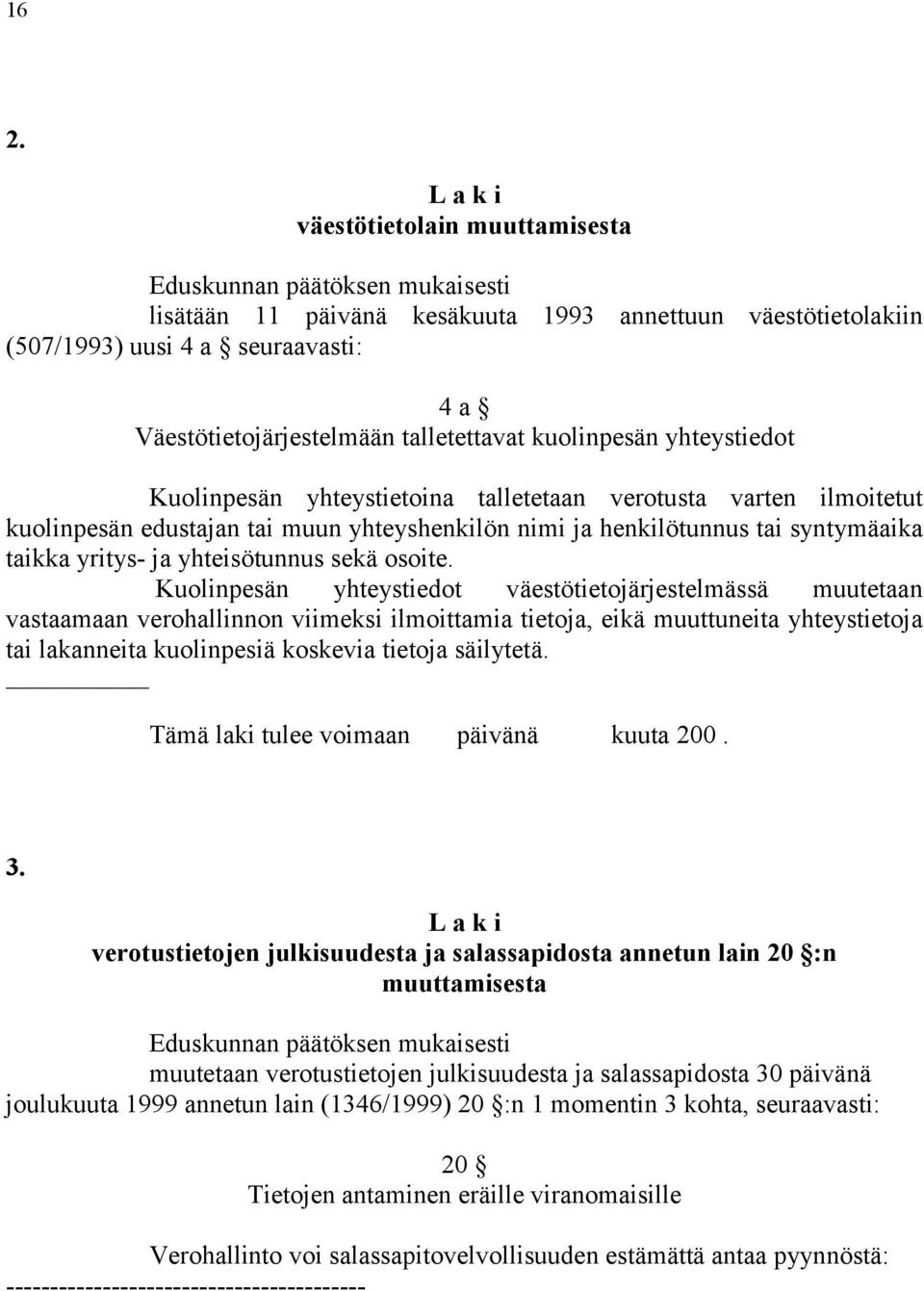 tai syntymäaika taikka yritys- ja yhteisötunnus sekä osoite.