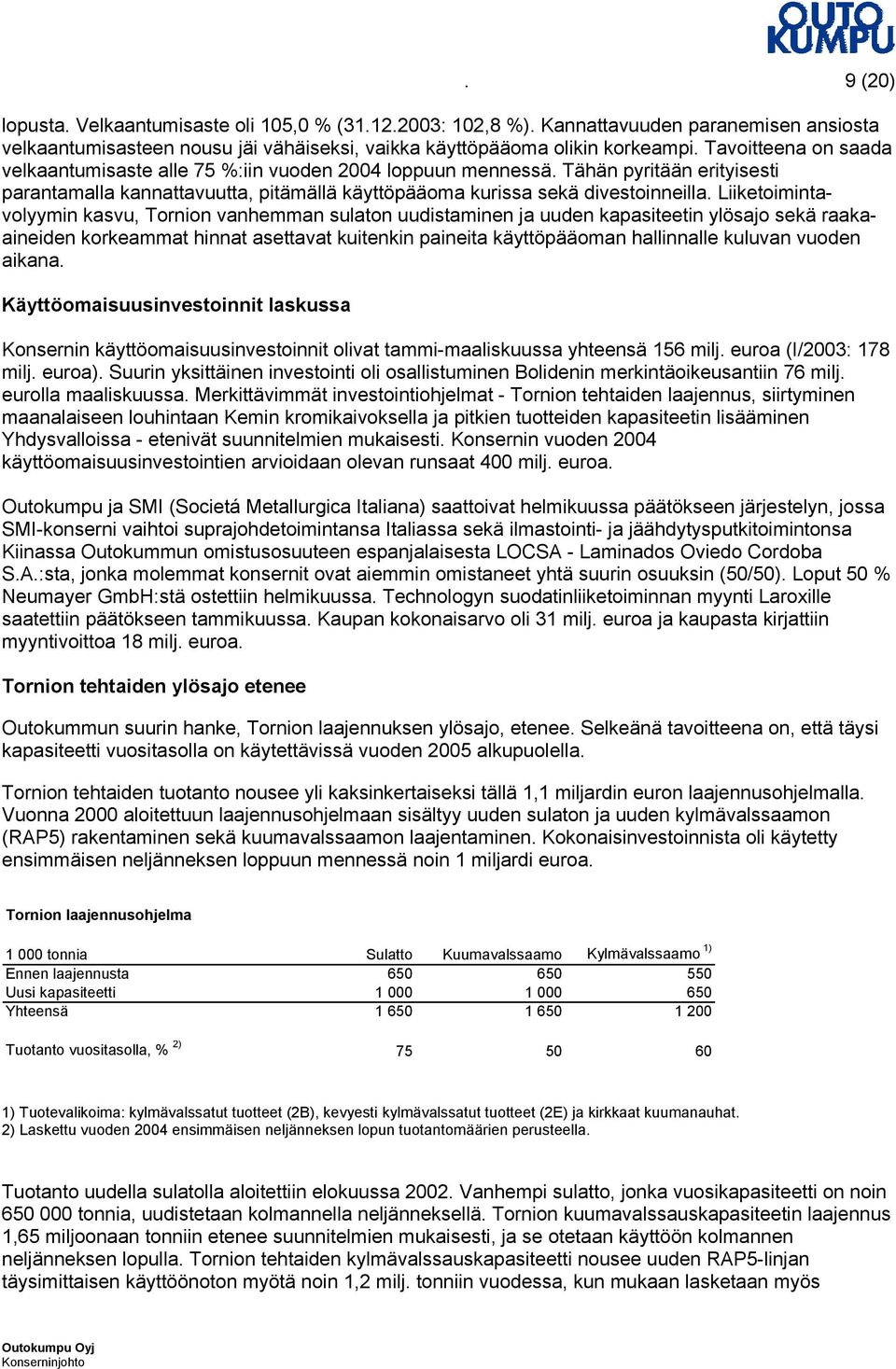 Liiketoimintavolyymin kasvu, Tornion vanhemman sulaton uudistaminen ja uuden kapasiteetin ylösajo sekä raakaaineiden korkeammat hinnat asettavat kuitenkin paineita käyttöpääoman hallinnalle kuluvan