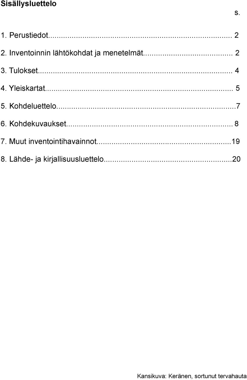 Yleiskartat... 5 5. Kohdeluettelo...7 6. Kohdekuvaukset... 8 7.