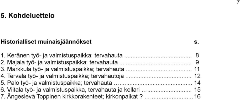 Tervala työ- ja valmistuspaikka; tervahautoja... 12 5. Palo työ- ja valmistuspaikka; tervahauta... 14 6.