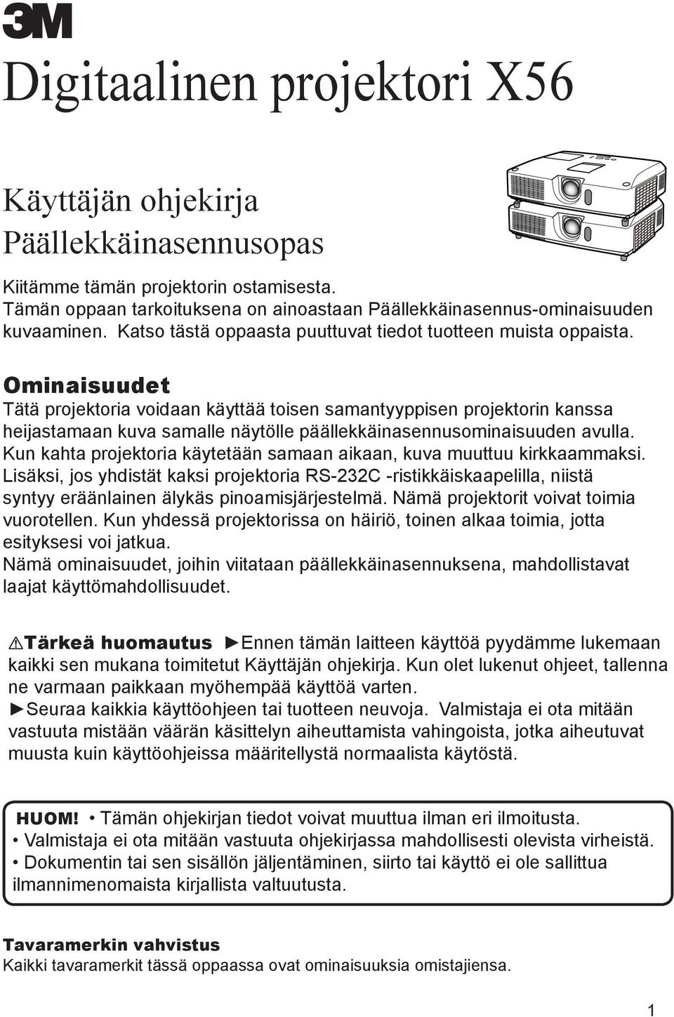 Ominaisuudet Tätä projektoria voidaan käyttää toisen samantyyppisen projektorin kanssa heijastamaan kuva samalle näytölle päällekkäinasennusominaisuuden avulla.