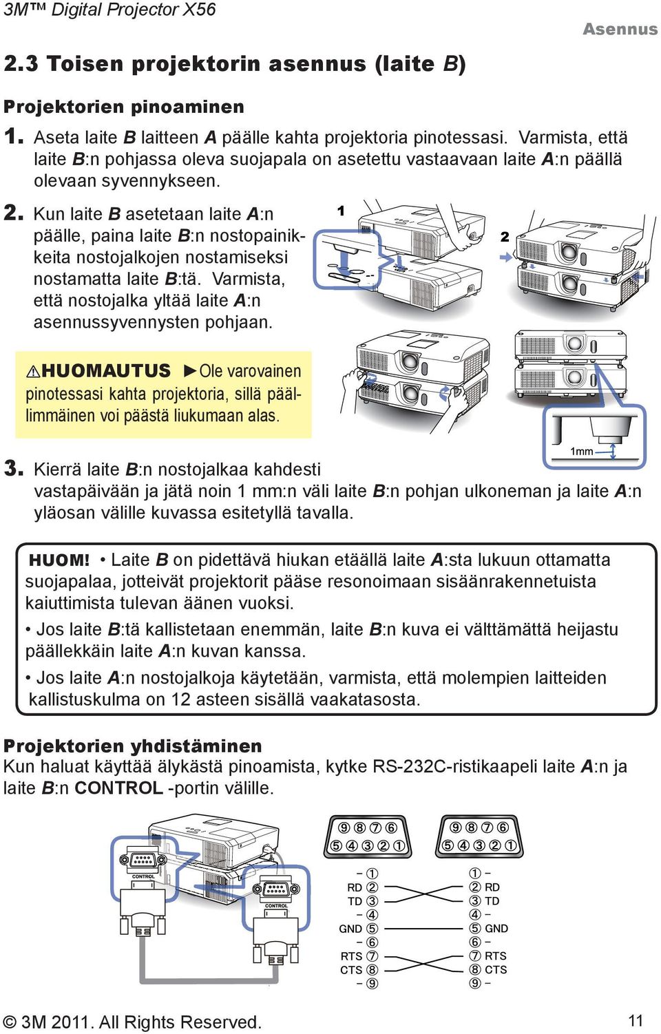 Kun laite B asetetaan laite A:n päälle, paina laite B:n nostopainikkeita nostojalkojen nostamiseksi nostamatta laite B:tä. Varmista, että nostojalka yltää laite A:n asennussyvennysten pohjaan.