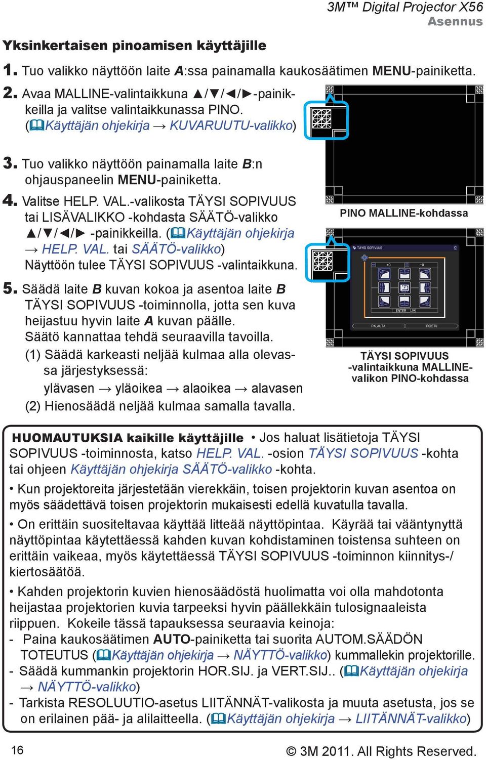 4. Valitse HELP. VAL.-valikosta TÄYSI SOPIVUUS tai LISÄVALIKKO -kohdasta SÄÄTÖ-valikko / / / -painikkeilla. ( Käyttäjän ohjekirja HELP. VAL. tai SÄÄTÖ-valikko) Näyttöön tulee TÄYSI SOPIVUUS -valintaikkuna.