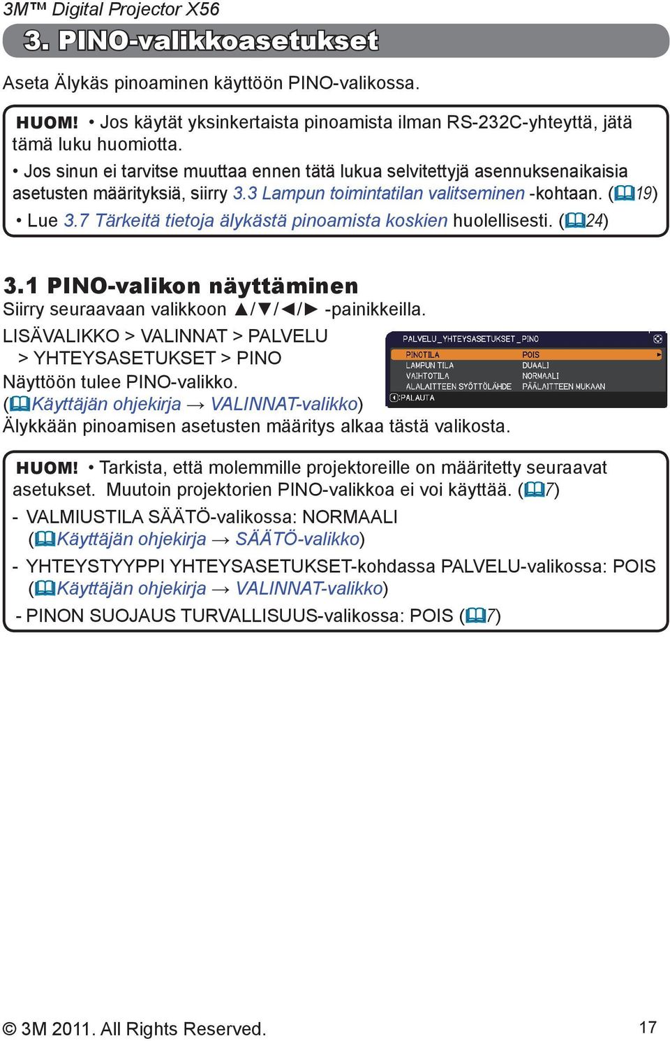 7 Tärkeitä tietoja älykästä pinoamista koskien huolellisesti. ( 24) 3.1 PINO-valikon näyttäminen Siirry seuraavaan valikkoon / / / -painikkeilla.