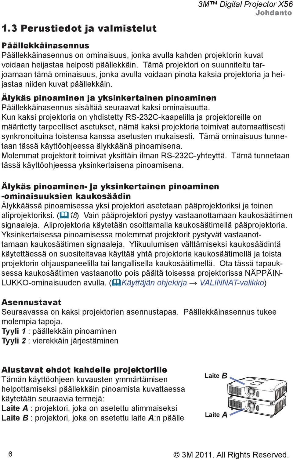 Älykäs pinoaminen ja yksinkertainen pinoaminen Päällekkäinasennus sisältää seuraavat kaksi ominaisuutta.