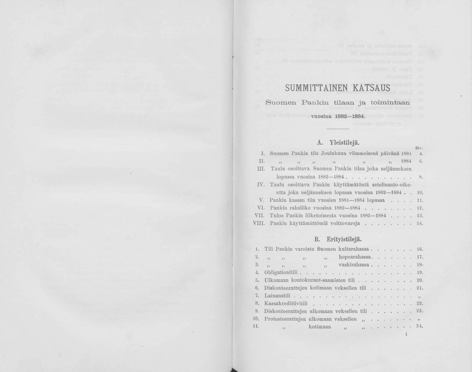 ... 11. VI. nkin rhliike vusin 1882 1884... 12. VII. Tuls nkin liiketiest vusin 1882 1884.... 13. VIII. nkin käyttäättöiä v it t v r j...14. B. Erityistilejä. 1. Tili nkin vrist uen kultrhss... 16. 2.