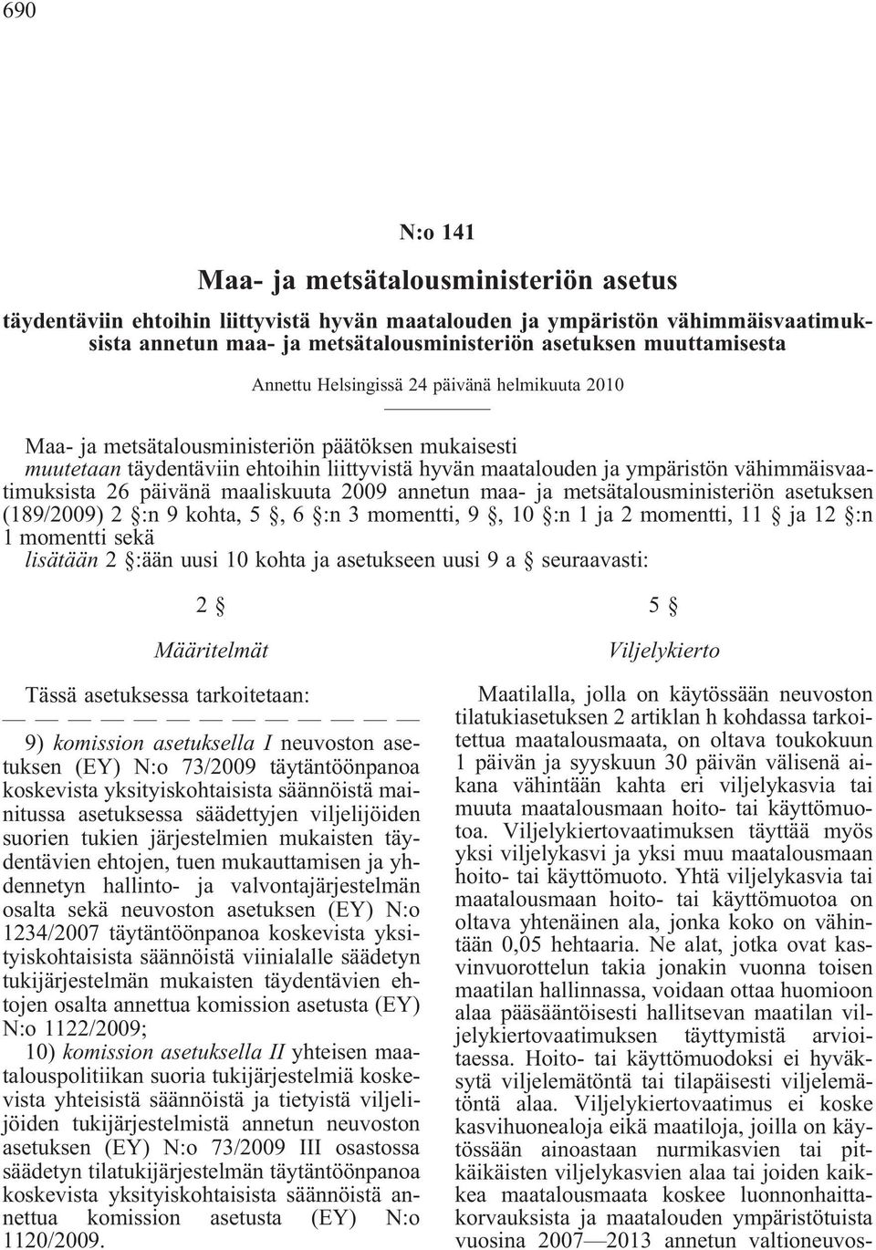 vähimmäisvaatimuksista 26 päivänä maaliskuuta 2009 annetun maa- ja metsätalousministeriön asetuksen (189/2009) 2 :n 9 kohta, 5, 6 :n 3 momentti, 9, 10 :n 1 ja 2 momentti, 11 ja 12 :n 1 momentti sekä