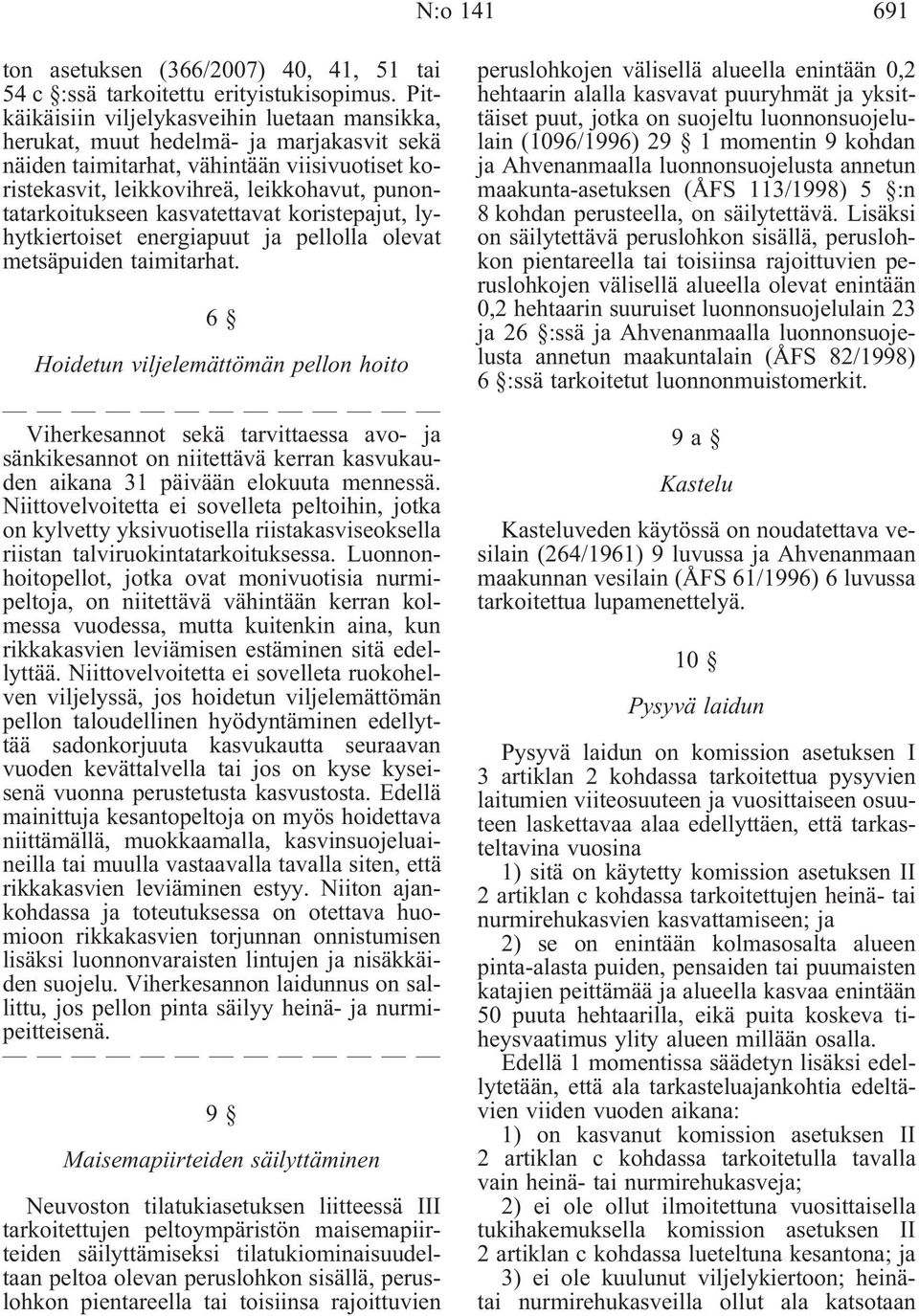 kasvatettavat koristepajut, lyhytkiertoiset energiapuut ja pellolla olevat metsäpuiden taimitarhat.