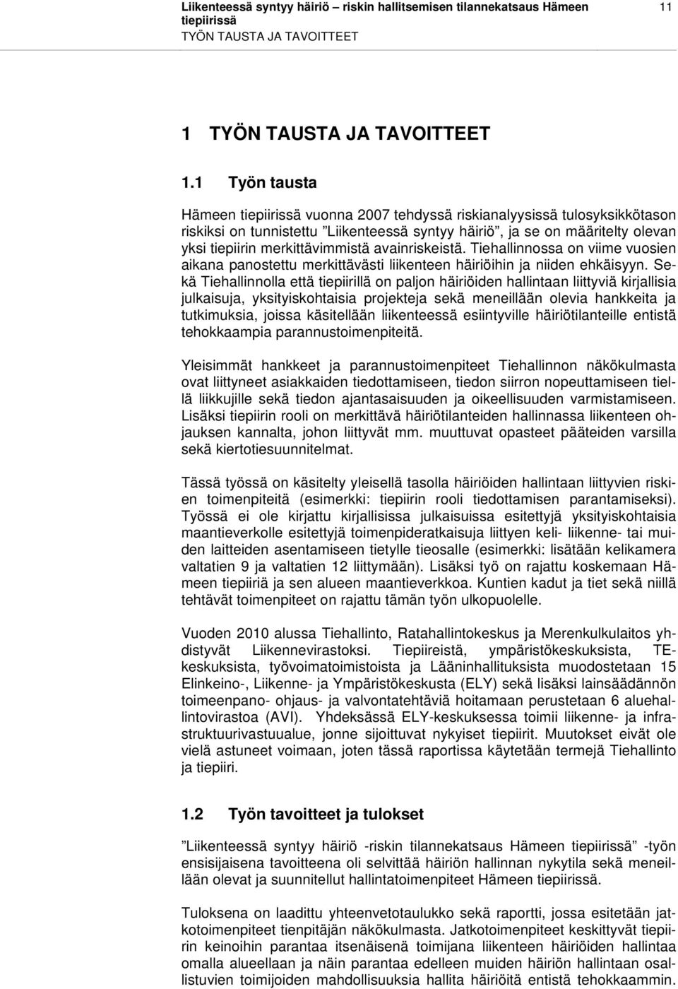 avainriskeistä. Tiehallinnossa on viime vuosien aikana panostettu merkittävästi liikenteen häiriöihin ja niiden ehkäisyyn.