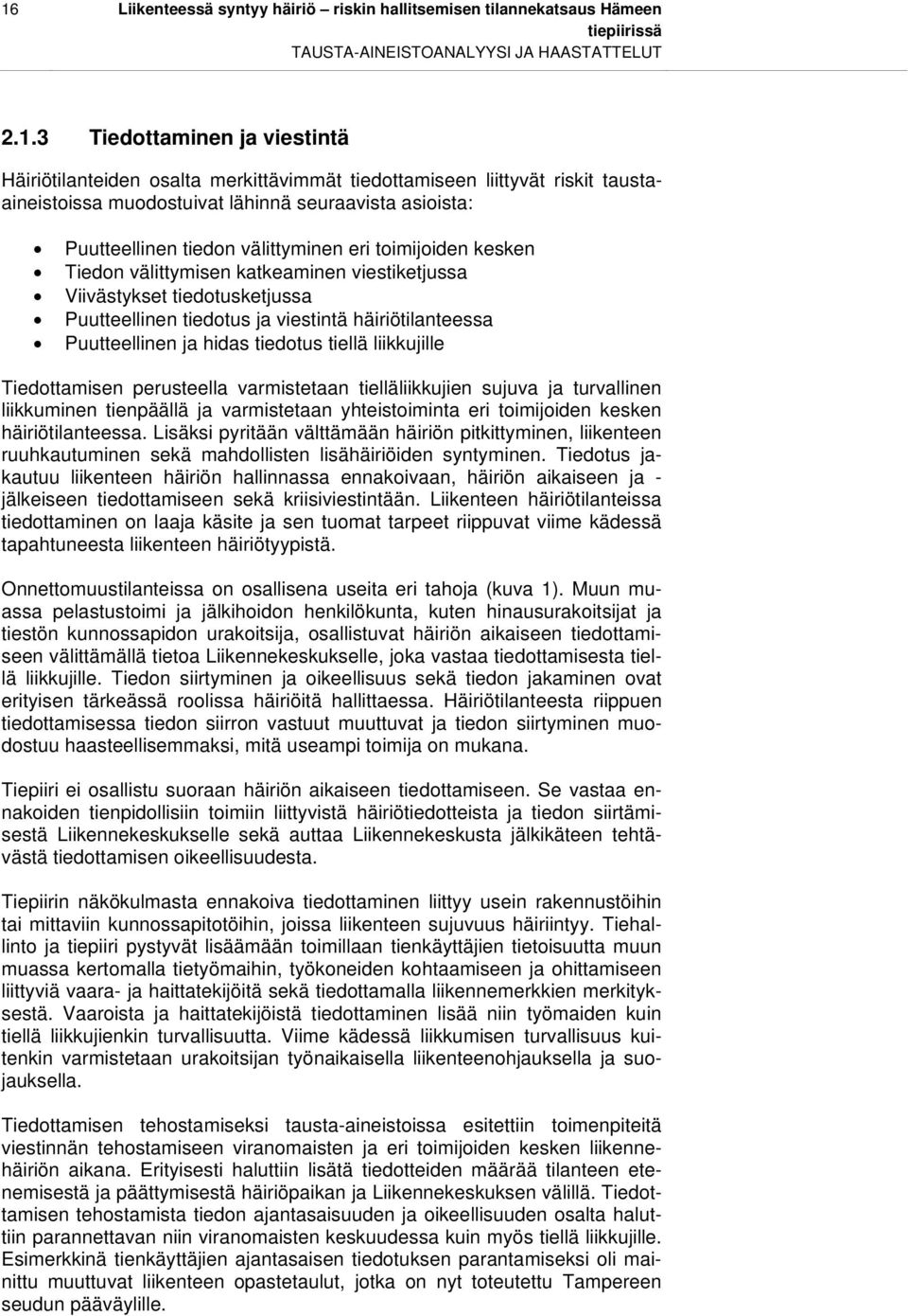 Viivästykset tiedotusketjussa Puutteellinen tiedotus ja viestintä häiriötilanteessa Puutteellinen ja hidas tiedotus tiellä liikkujille Tiedottamisen perusteella varmistetaan tielläliikkujien sujuva