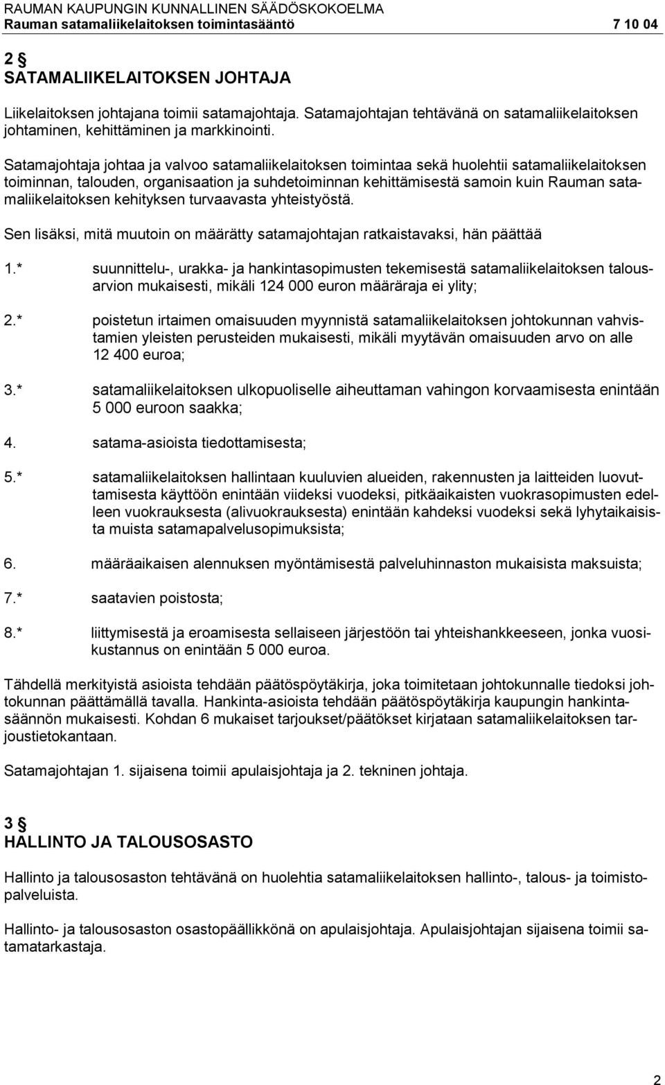 satamaliikelaitoksen kehityksen turvaavasta yhteistyöstä. Sen lisäksi, mitä muutoin on määrätty satamajohtajan ratkaistavaksi, hän päättää 1.