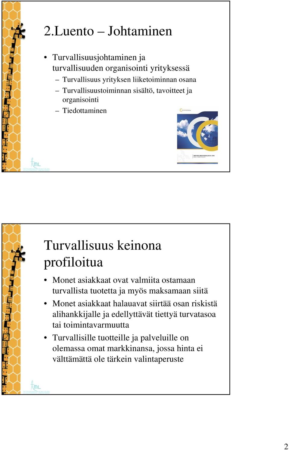 ostamaan turvallista tuotetta ja myös maksamaan siitä Monet asiakkaat halauavat siirtää osan riskistä alihankkijalle ja edellyttävät tiettyä