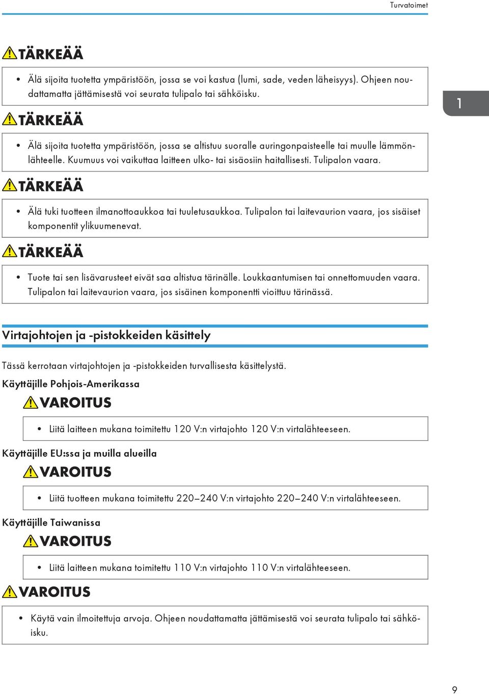 Älä tuki tuotteen ilmanottoaukkoa tai tuuletusaukkoa. Tulipalon tai laitevaurion vaara, jos sisäiset komponentit ylikuumenevat. Tuote tai sen lisävarusteet eivät saa altistua tärinälle.