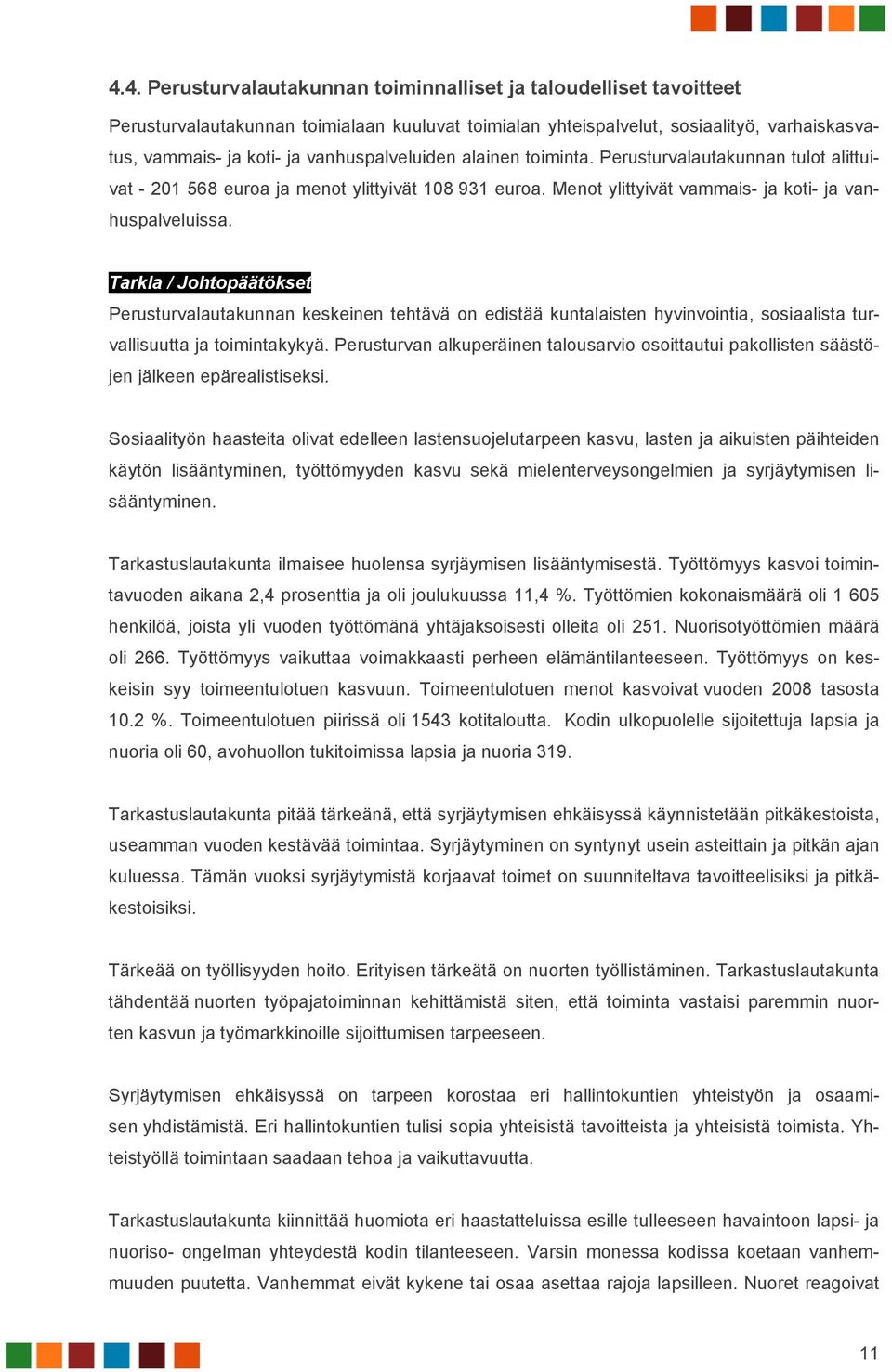 Tarkla / Johtopäätökset Perusturvalautakunnan keskeinen tehtävä on edistää kuntalaisten hyvinvointia, sosiaalista turvallisuutta ja toimintakykyä.