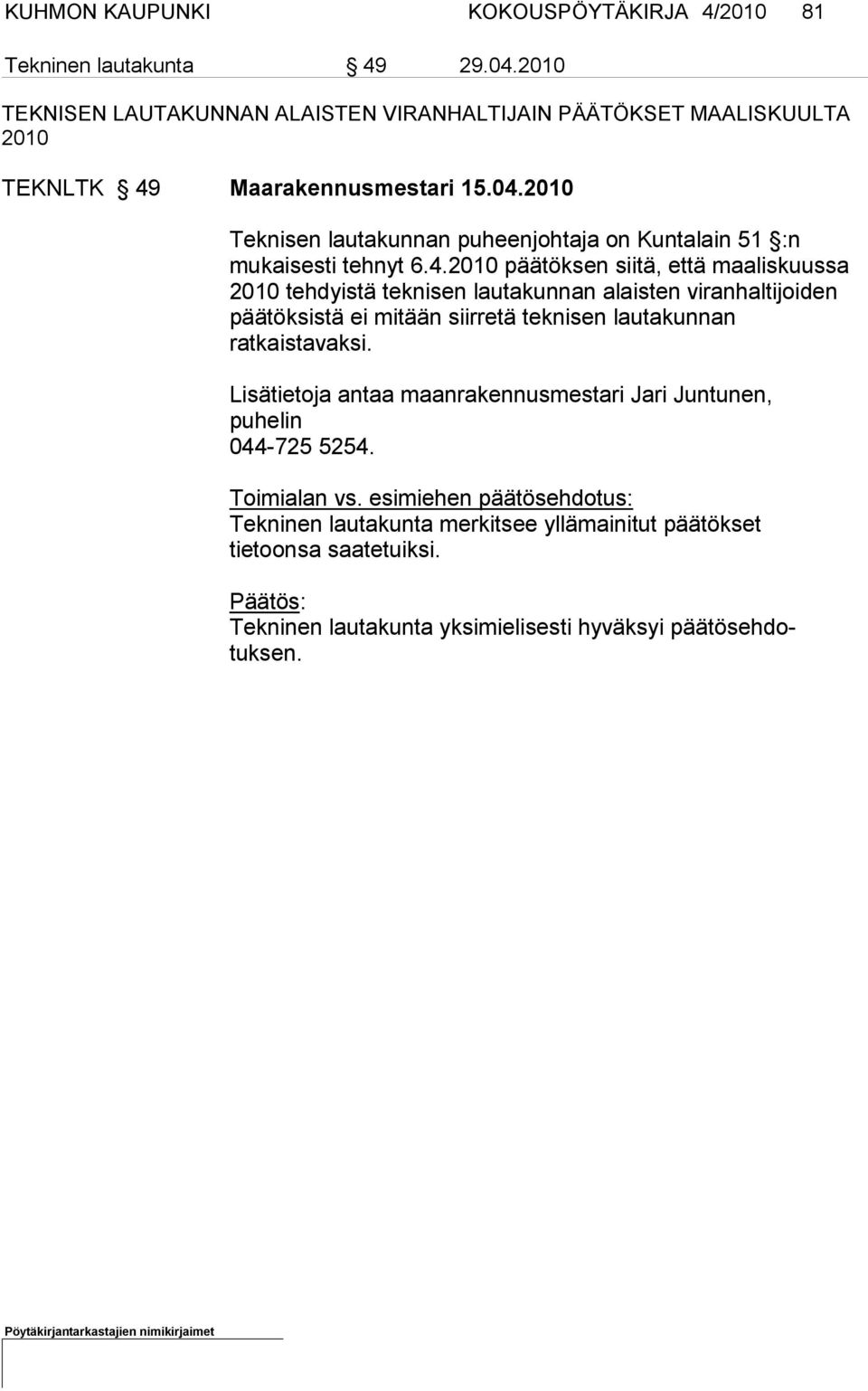 2010 Teknisen lautakunnan puheenjohtaja on Kuntalain 51 :n mukaisesti tehnyt 6.4.